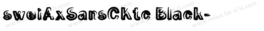 sweiAxSansCKtc Black字体转换